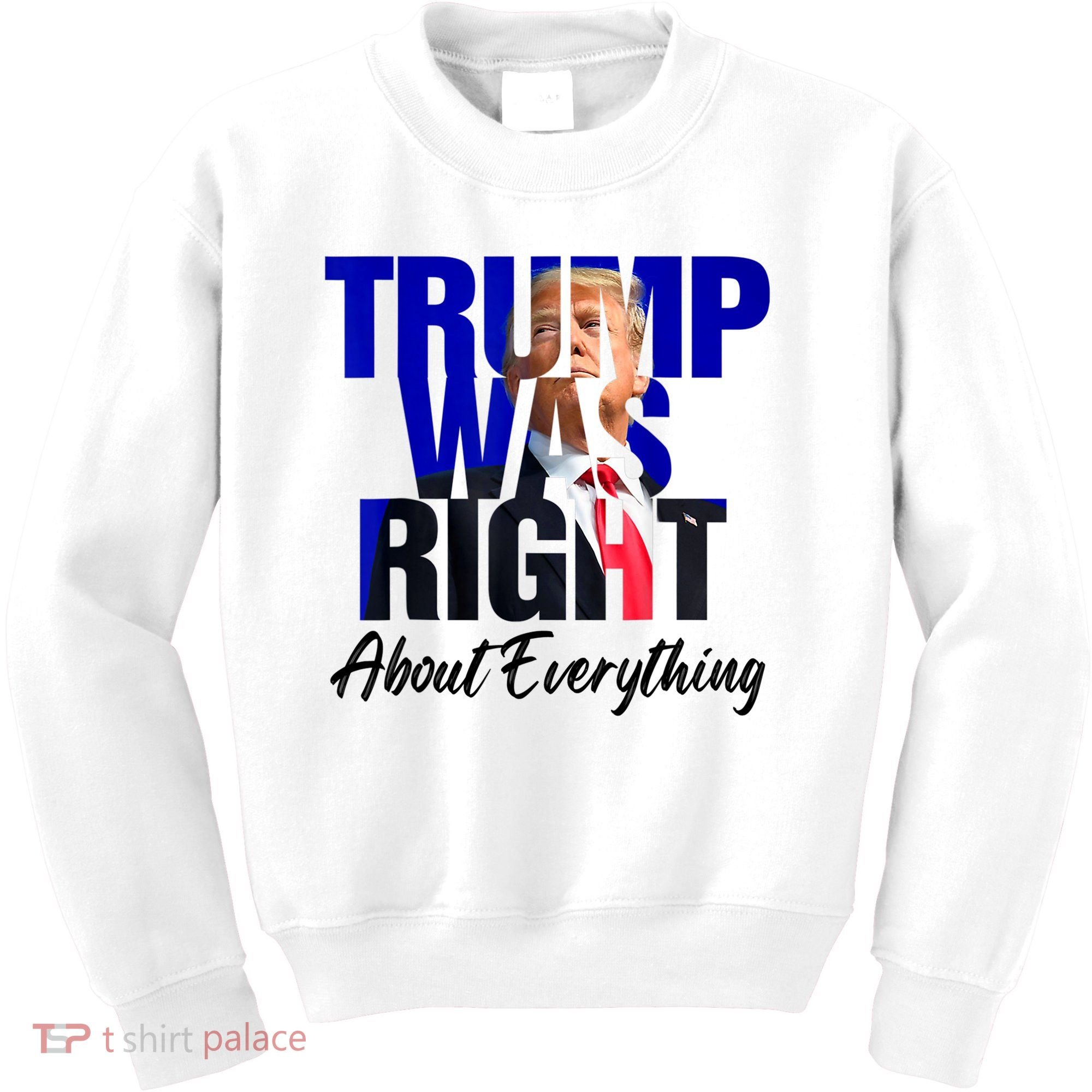 Trump Was Right About Everything Funny Political Kids Sweatshirt