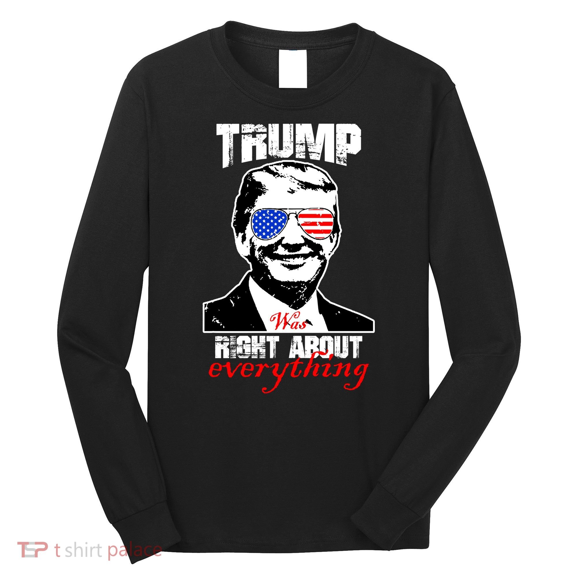 Trump Was Right About Everything Sunglasses USA Long Sleeve Shirt