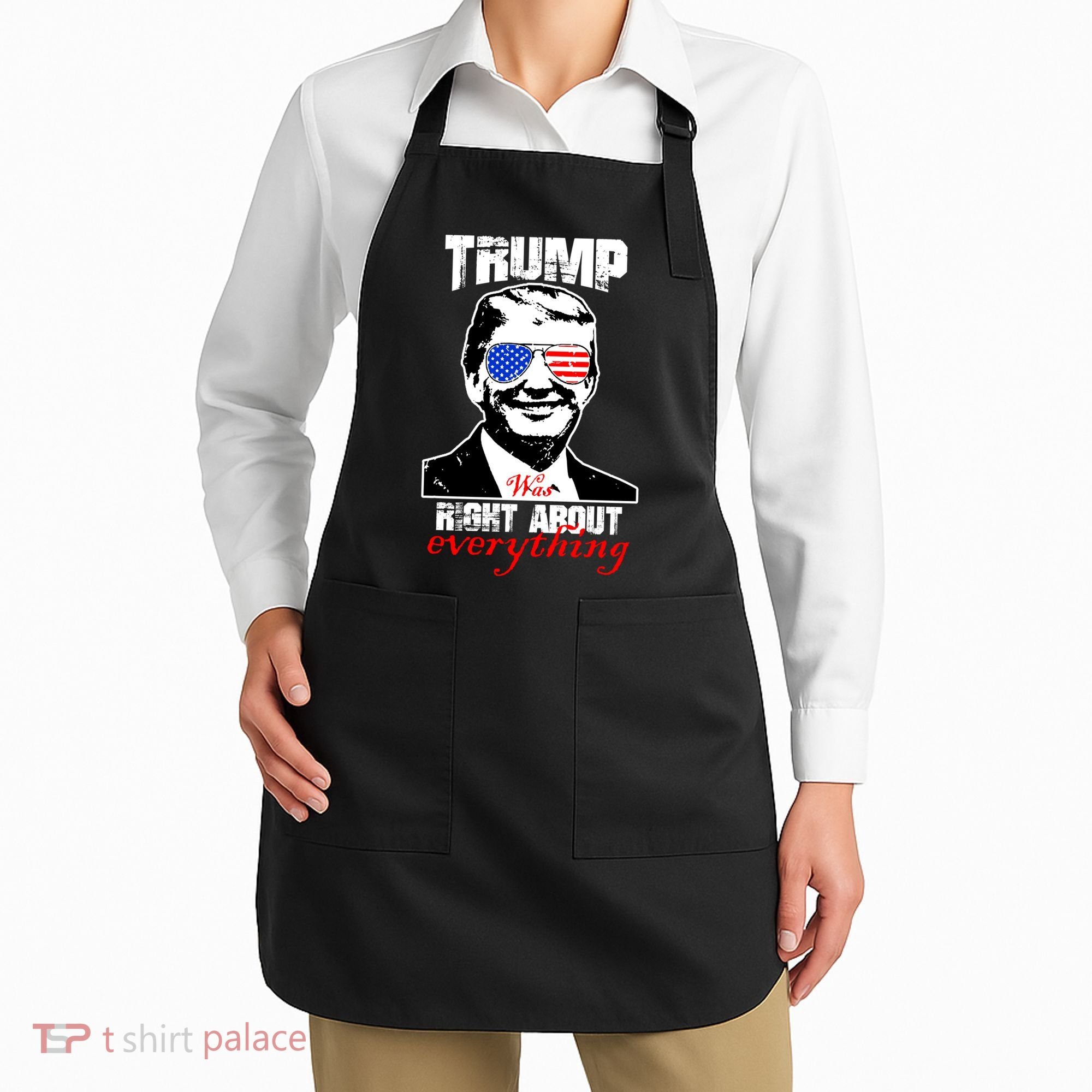 Trump Was Right About Everything Sunglasses USA Apron