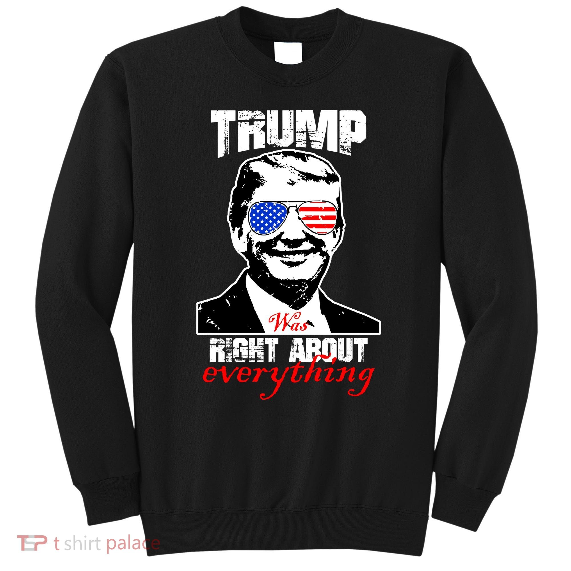 Trump Was Right About Everything Sunglasses USA Sweatshirt