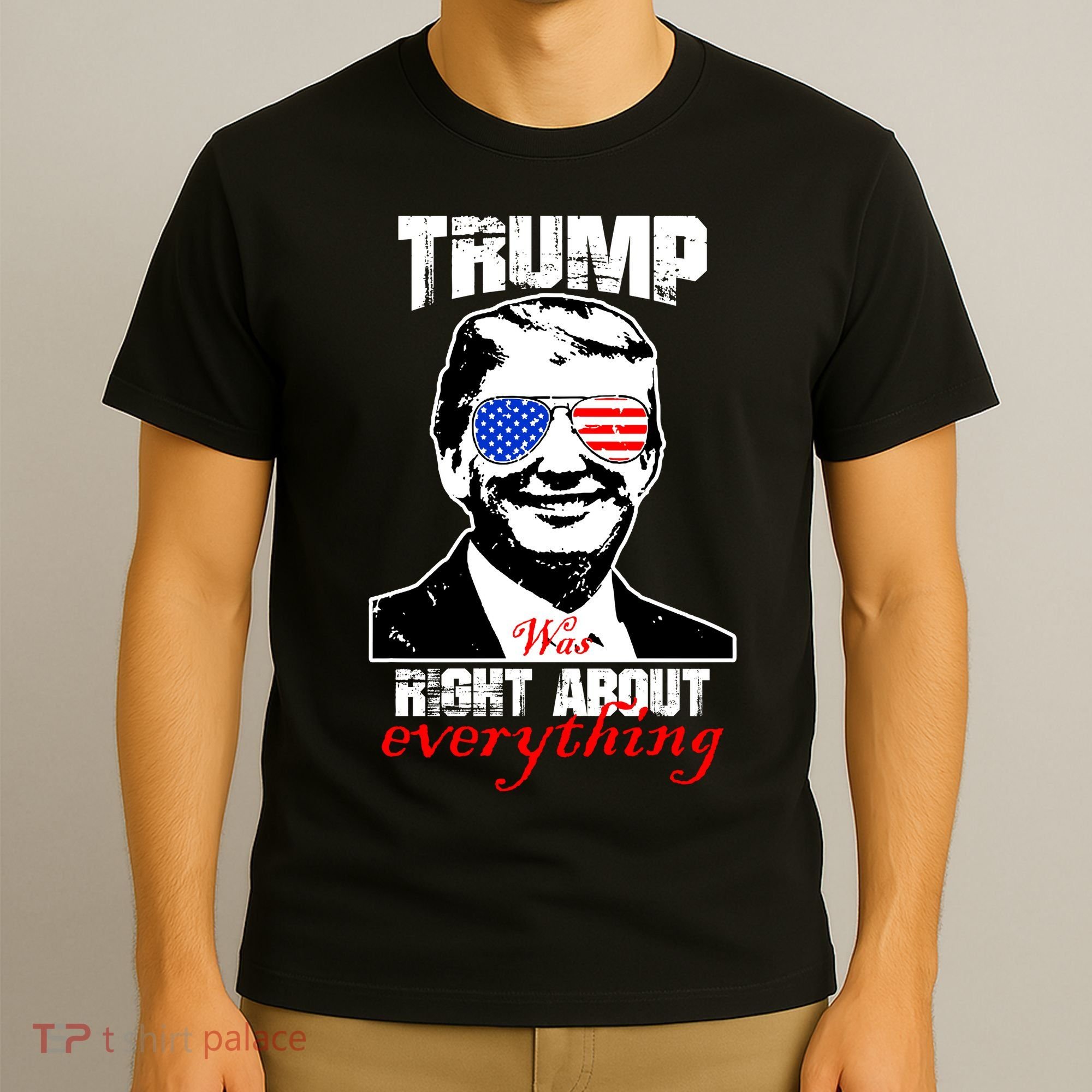Trump Was Right About Everything Sunglasses USA T-Shirt