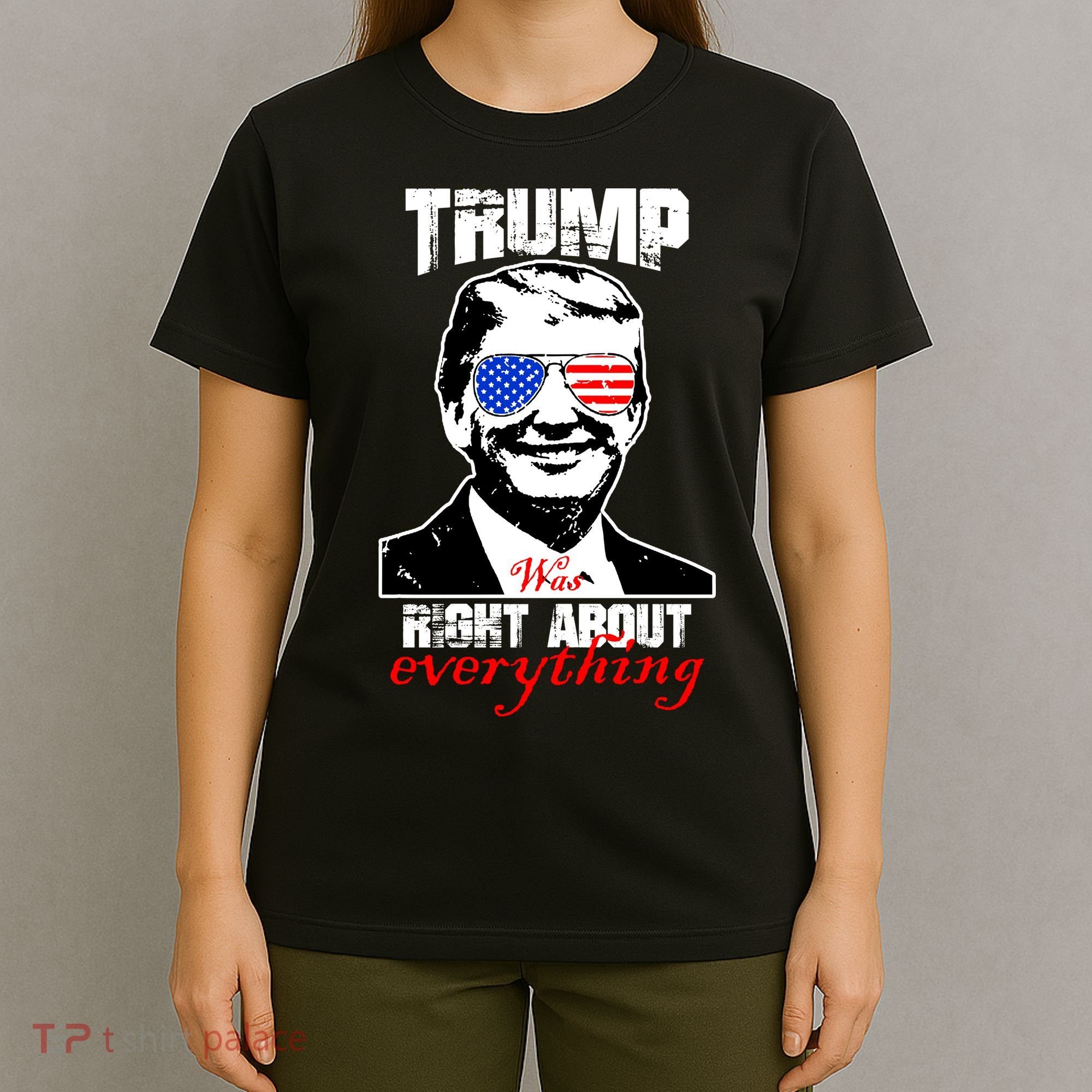 Trump Was Right About Everything Sunglasses USA T-Shirt