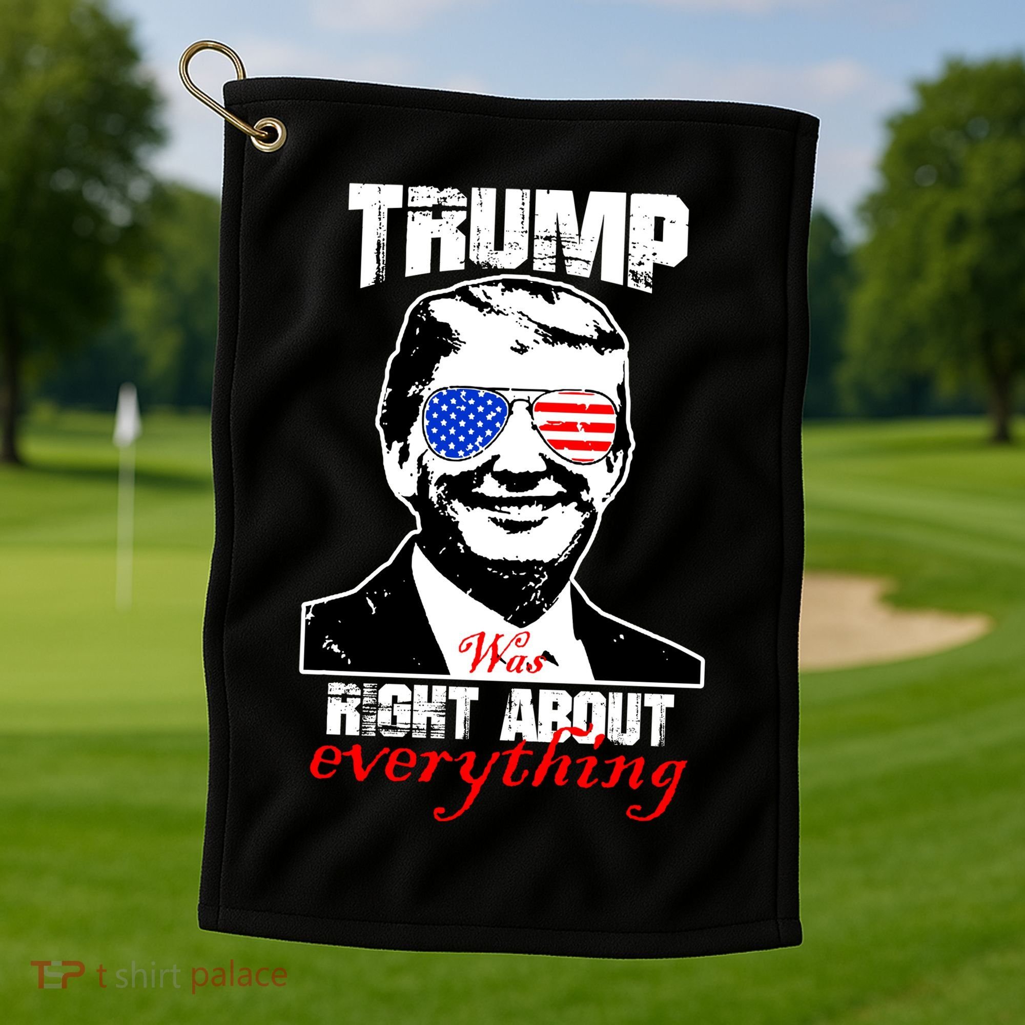 Trump Was Right About Everything Sunglasses USA Golf Towel