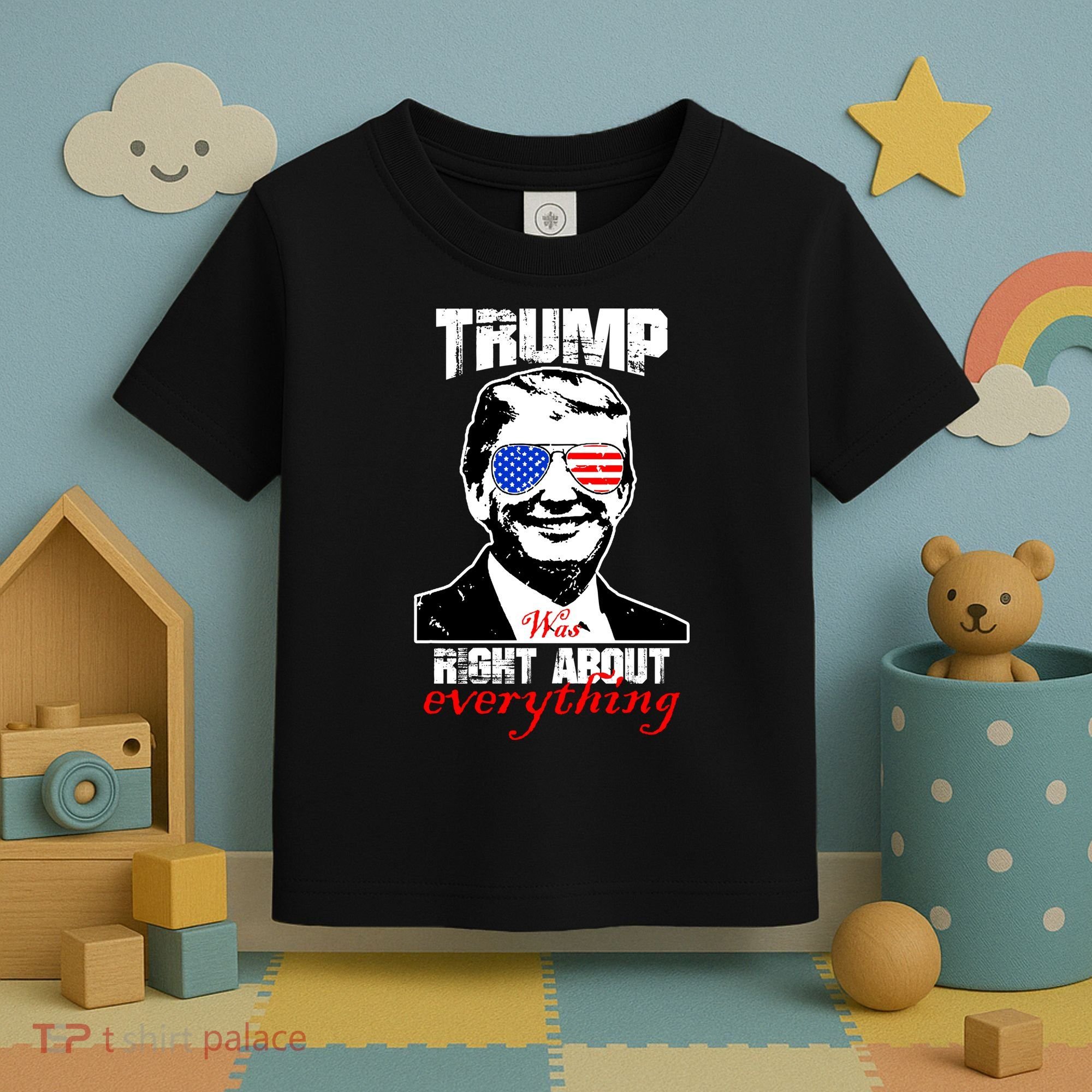Trump Was Right About Everything Sunglasses USA Toddler T-Shirt