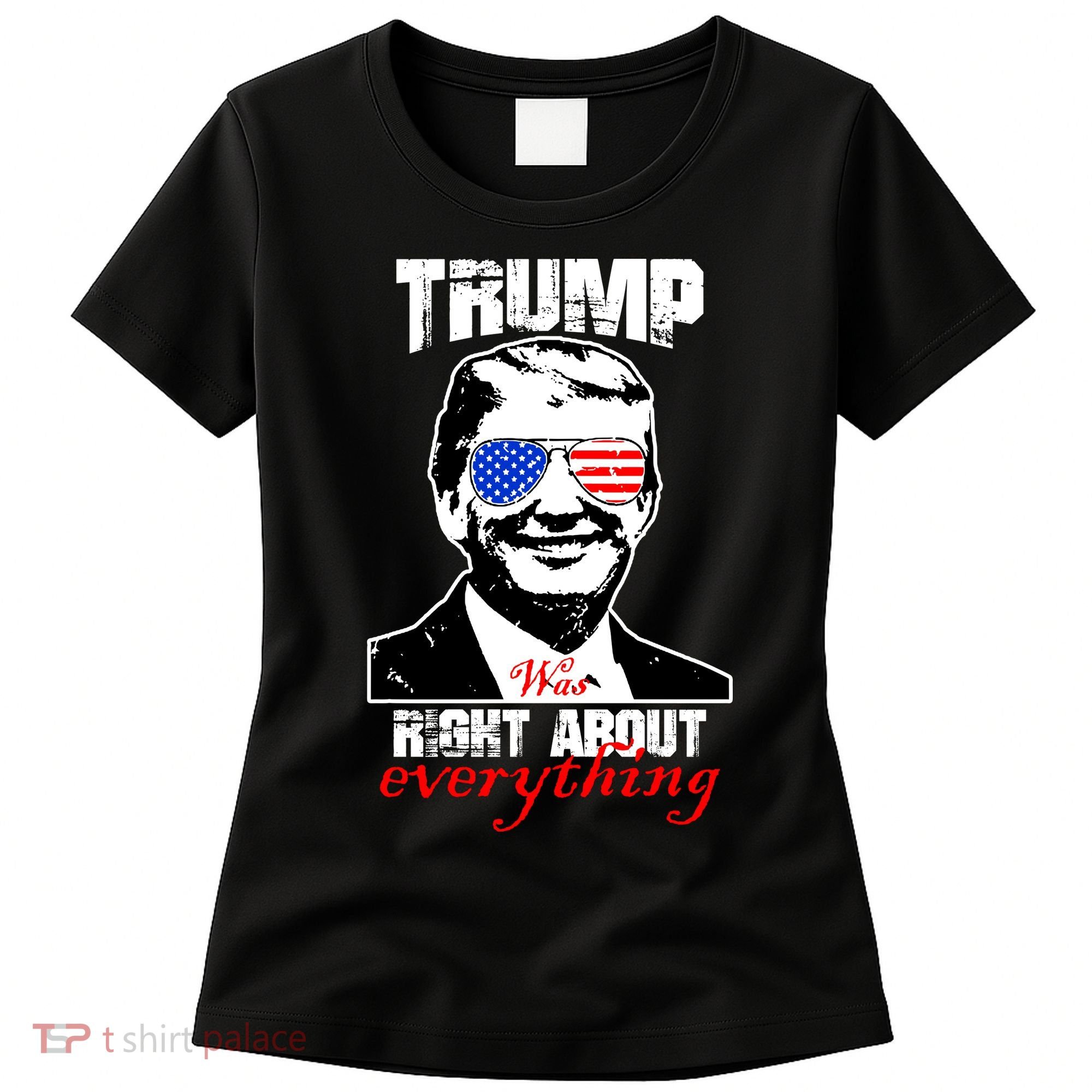 Trump Was Right About Everything Sunglasses USA Women's T-Shirt