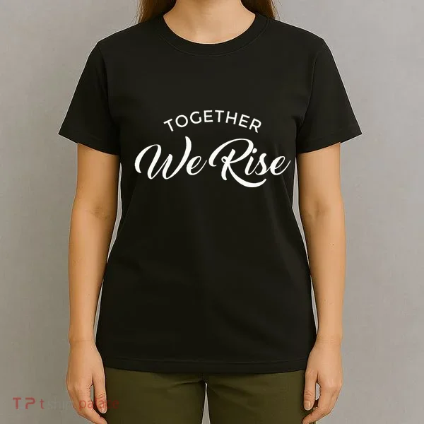 Together We Rise T-Shirt