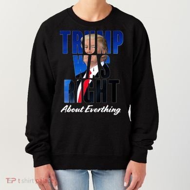 Trump Was Right About Everything Typography Portrait Women's Sweatshirt