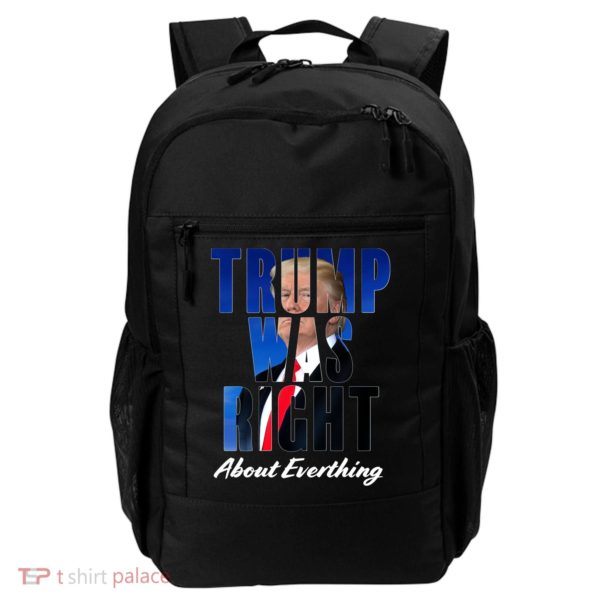 Trump Was Right About Everything Typography Portrait Backpack