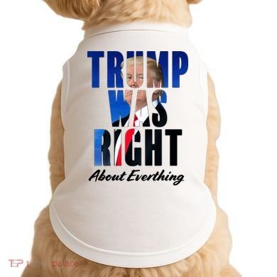 Trump Was Right About Everything Typography Portrait Doggie Tank