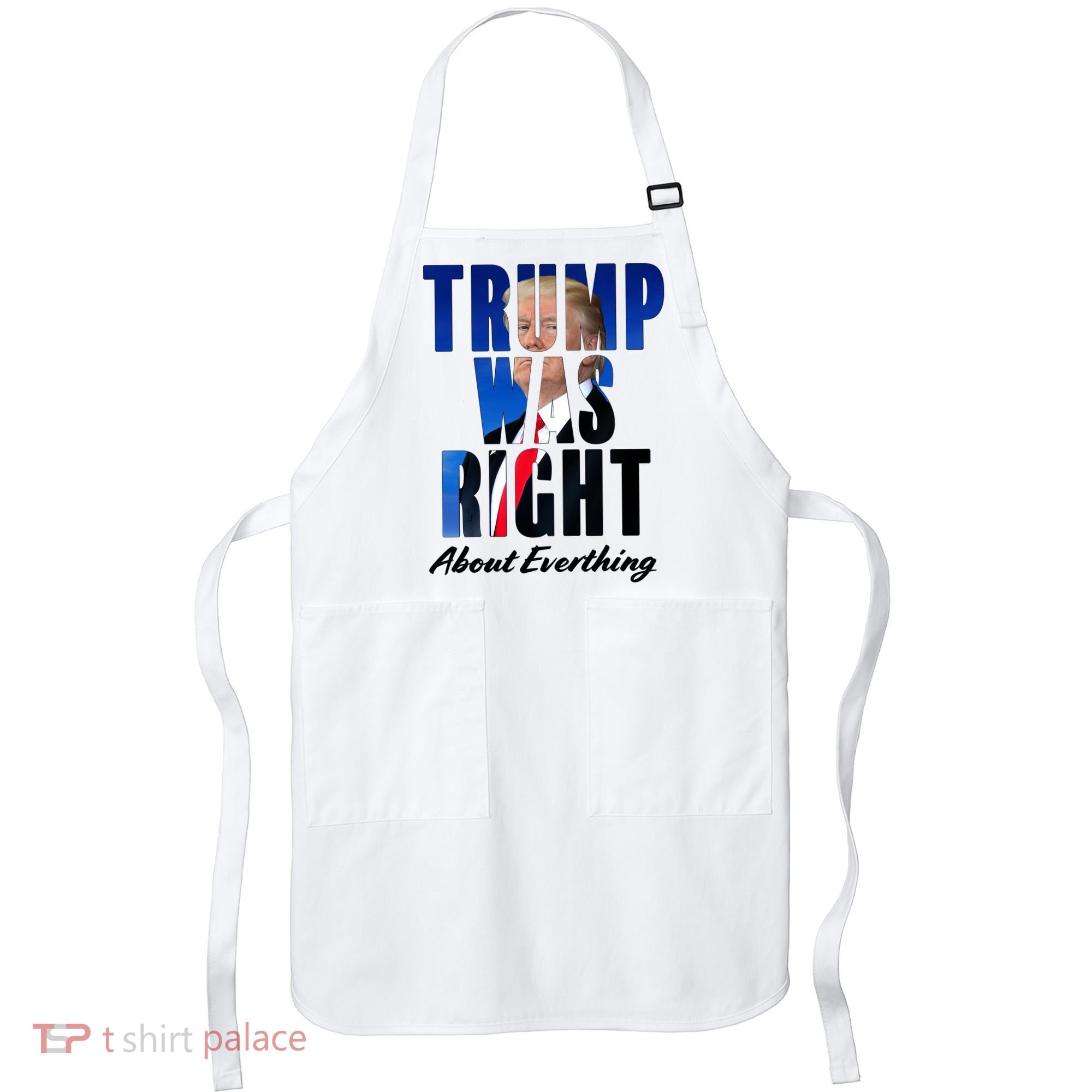 Trump Was Right About Everything Typography Portrait Apron