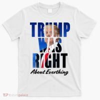 Trump Was Right About Everything Typography Portrait T-Shirt thumb 0