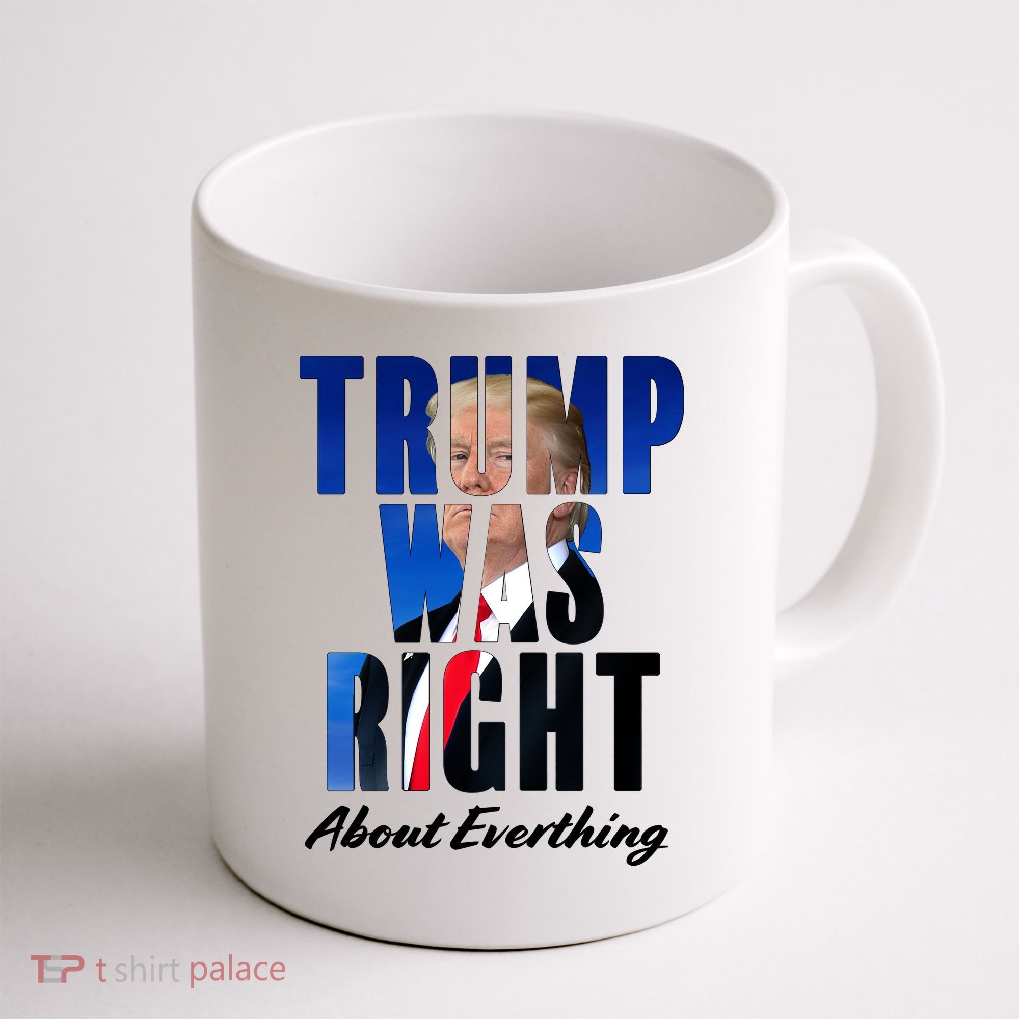 Trump Was Right About Everything Typography Portrait Coffee Mug