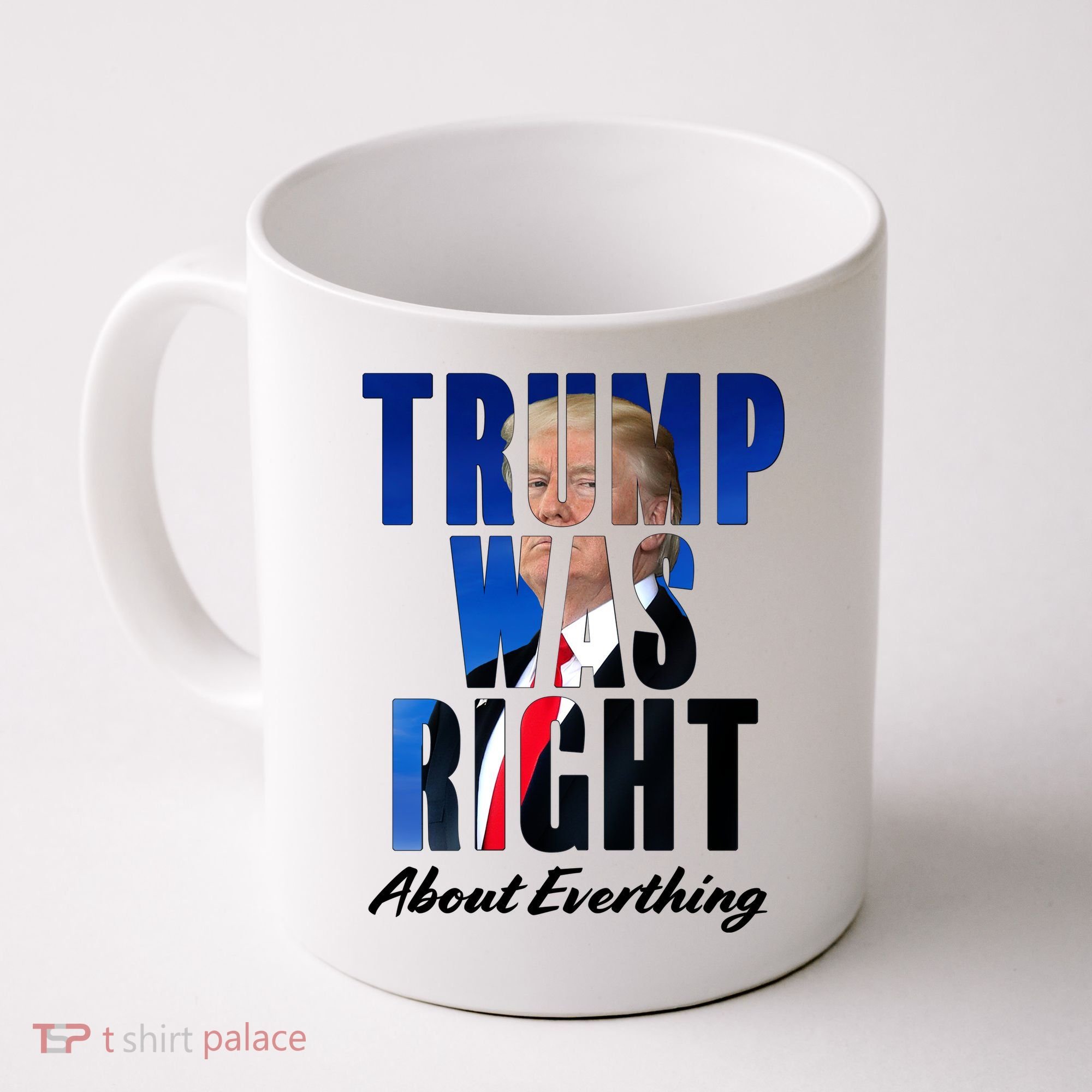 Trump Was Right About Everything Typography Portrait Coffee Mug