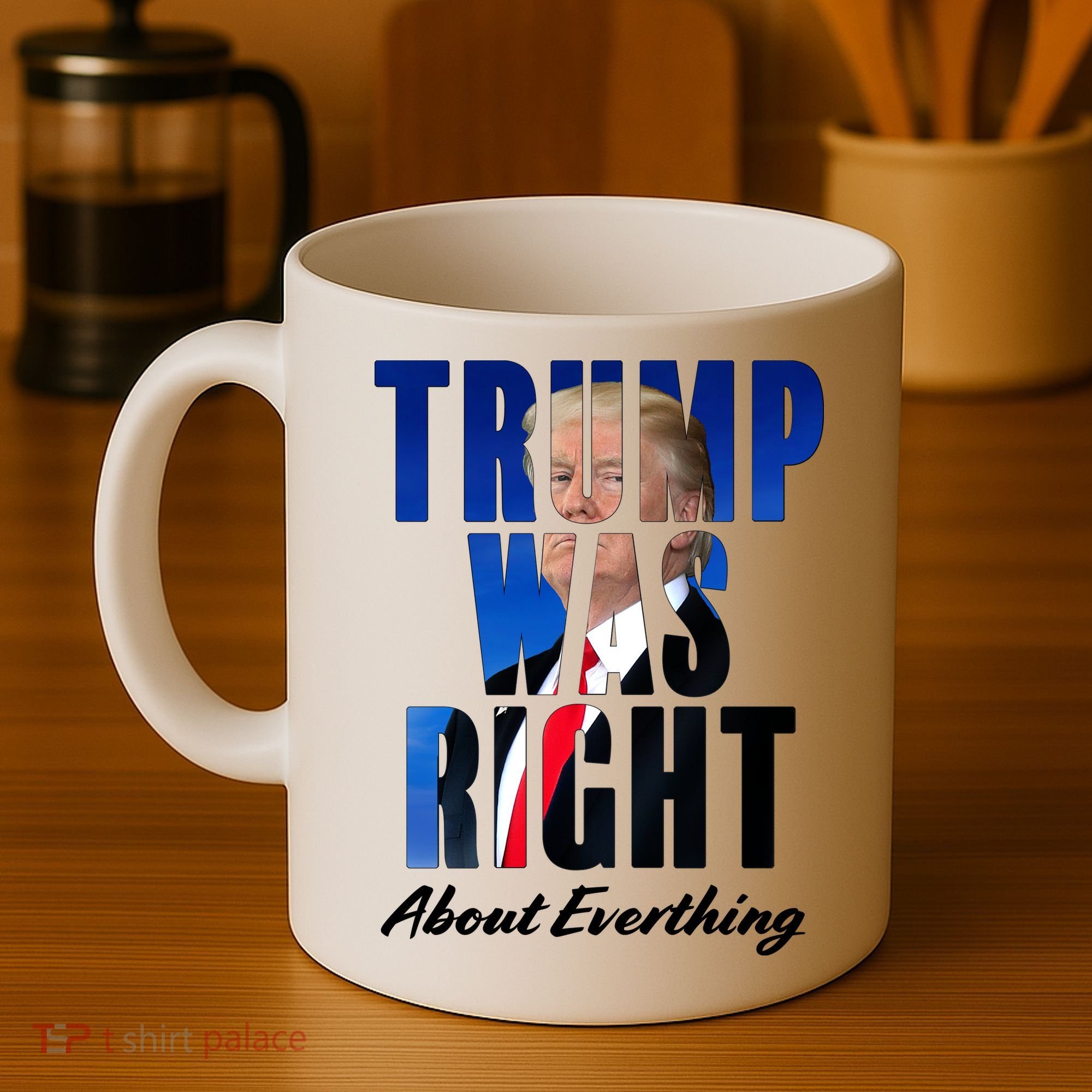 Trump Was Right About Everything Typography Portrait Coffee Mug