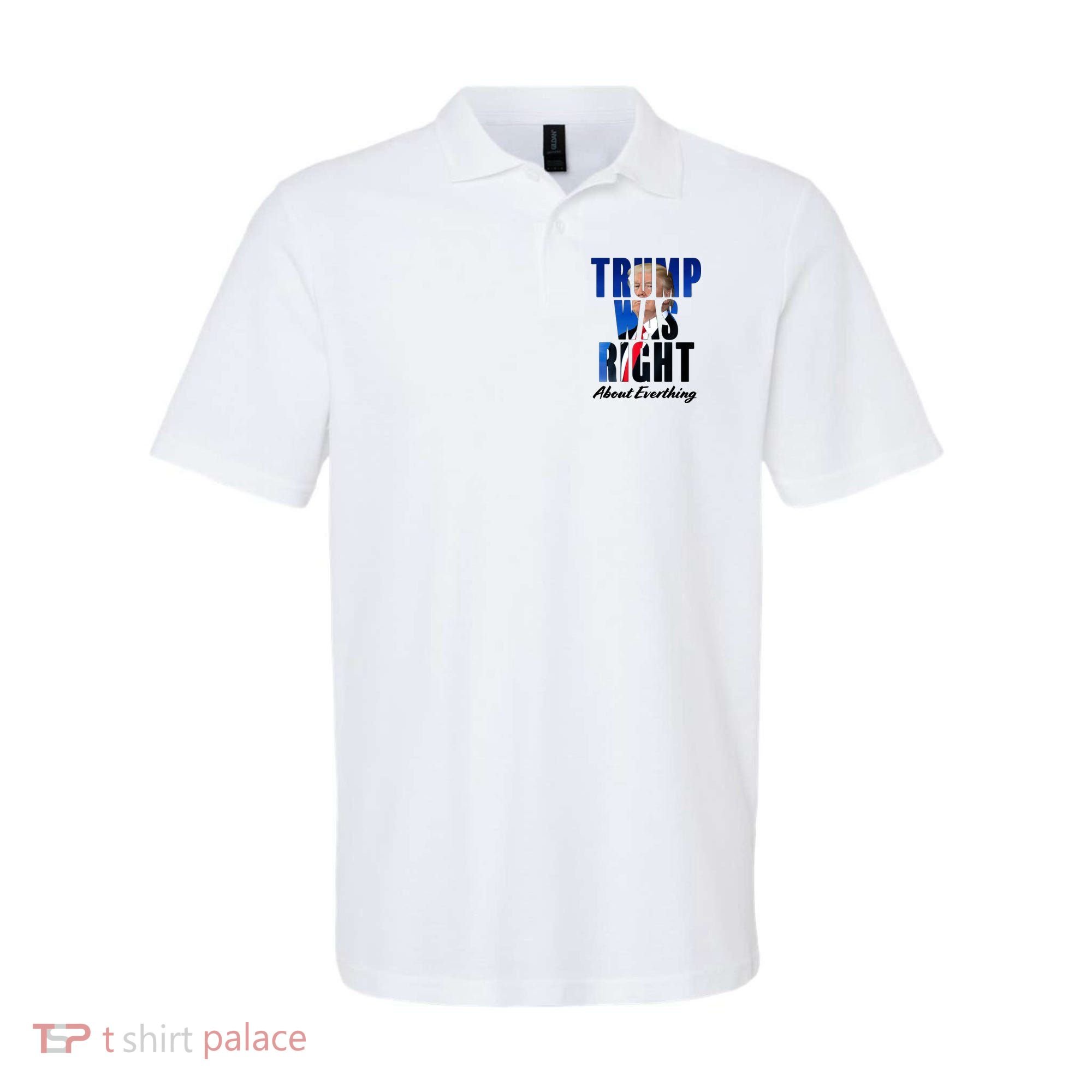 Trump Was Right About Everything Typography Portrait Polo