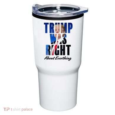 Trump Was Right About Everything Typography Portrait Tumbler