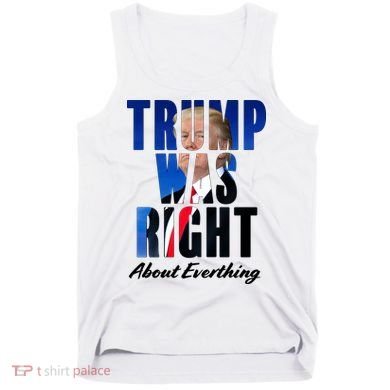 Trump Was Right About Everything Typography Portrait Tank Top