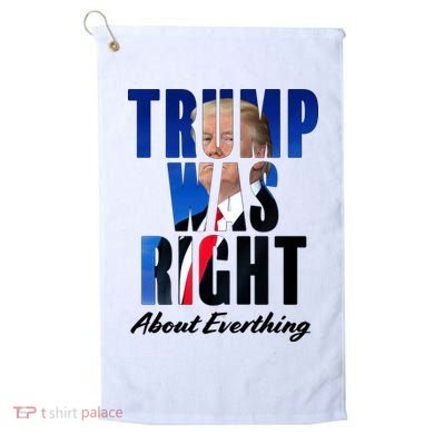 Trump Was Right About Everything Typography Portrait Golf Towel