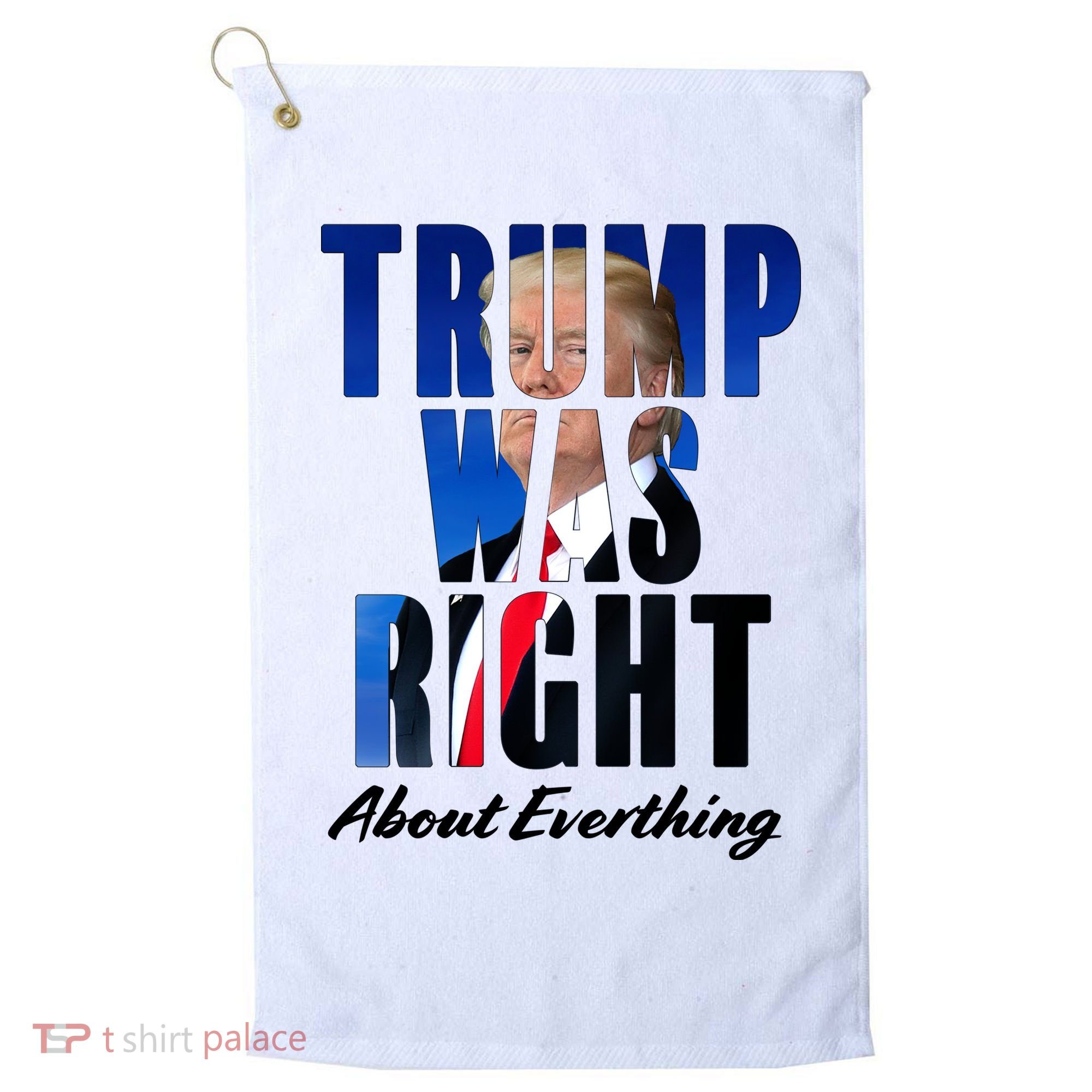 Trump Was Right About Everything Typography Portrait Golf Towel