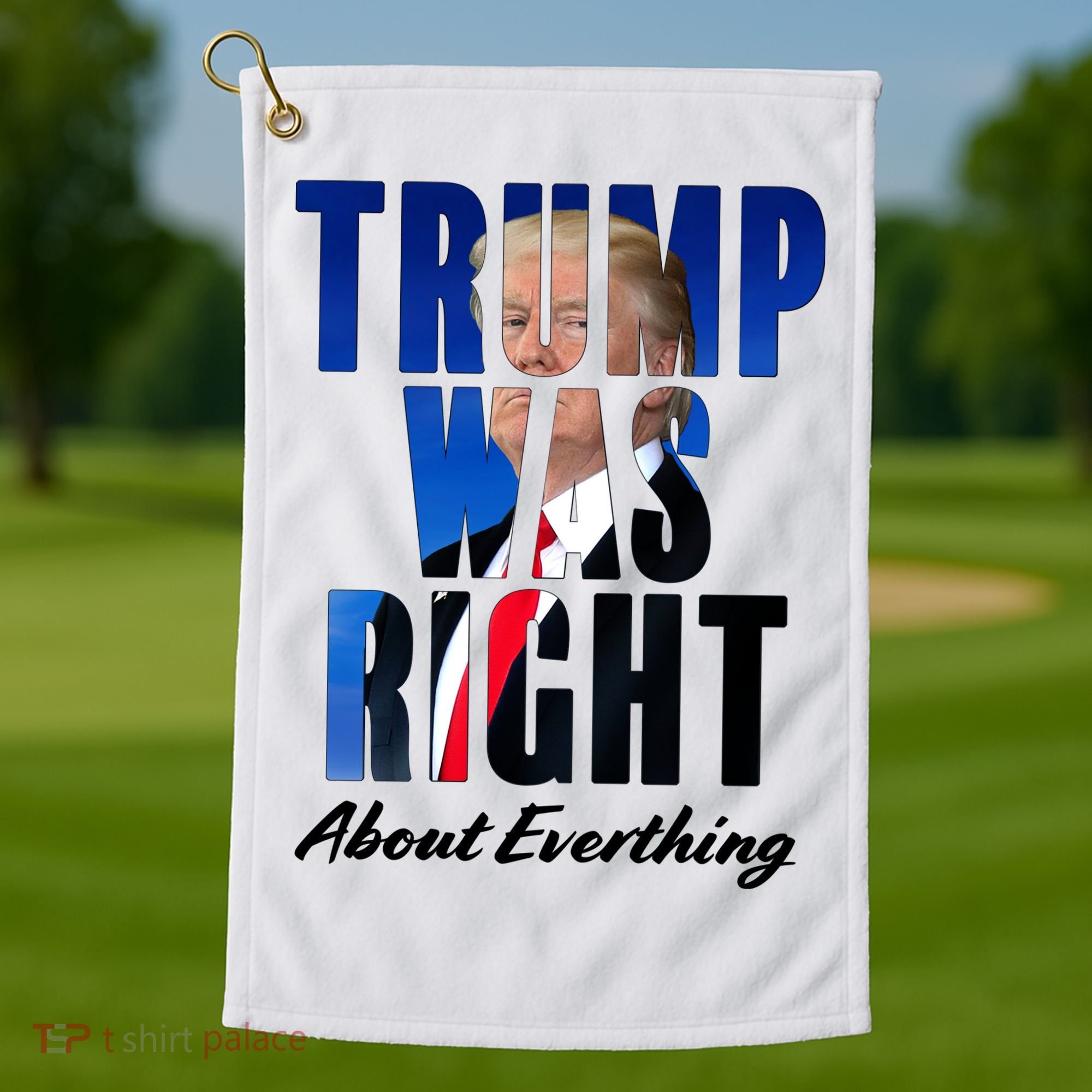 Trump Was Right About Everything Typography Portrait Golf Towel