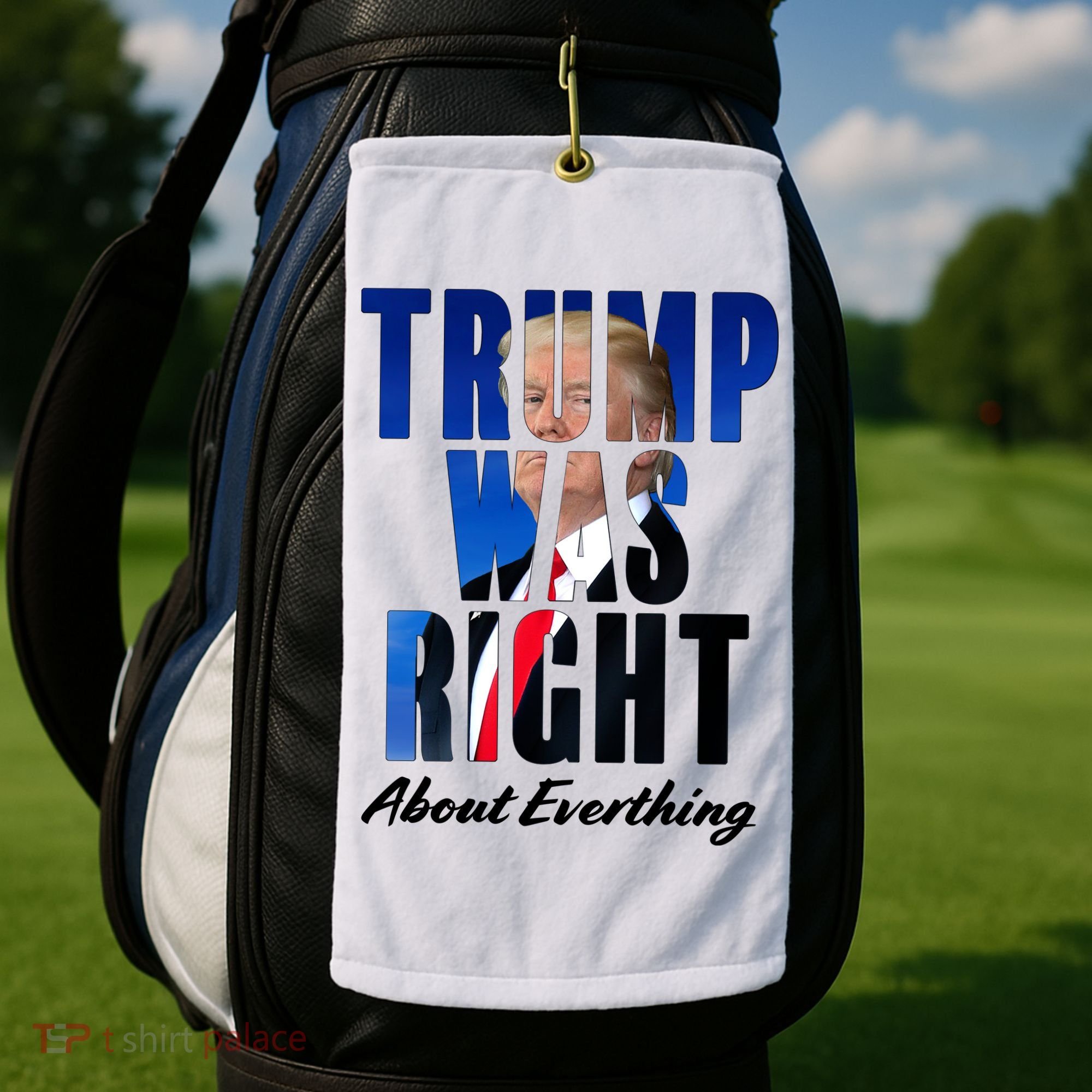 Trump Was Right About Everything Typography Portrait Golf Towel