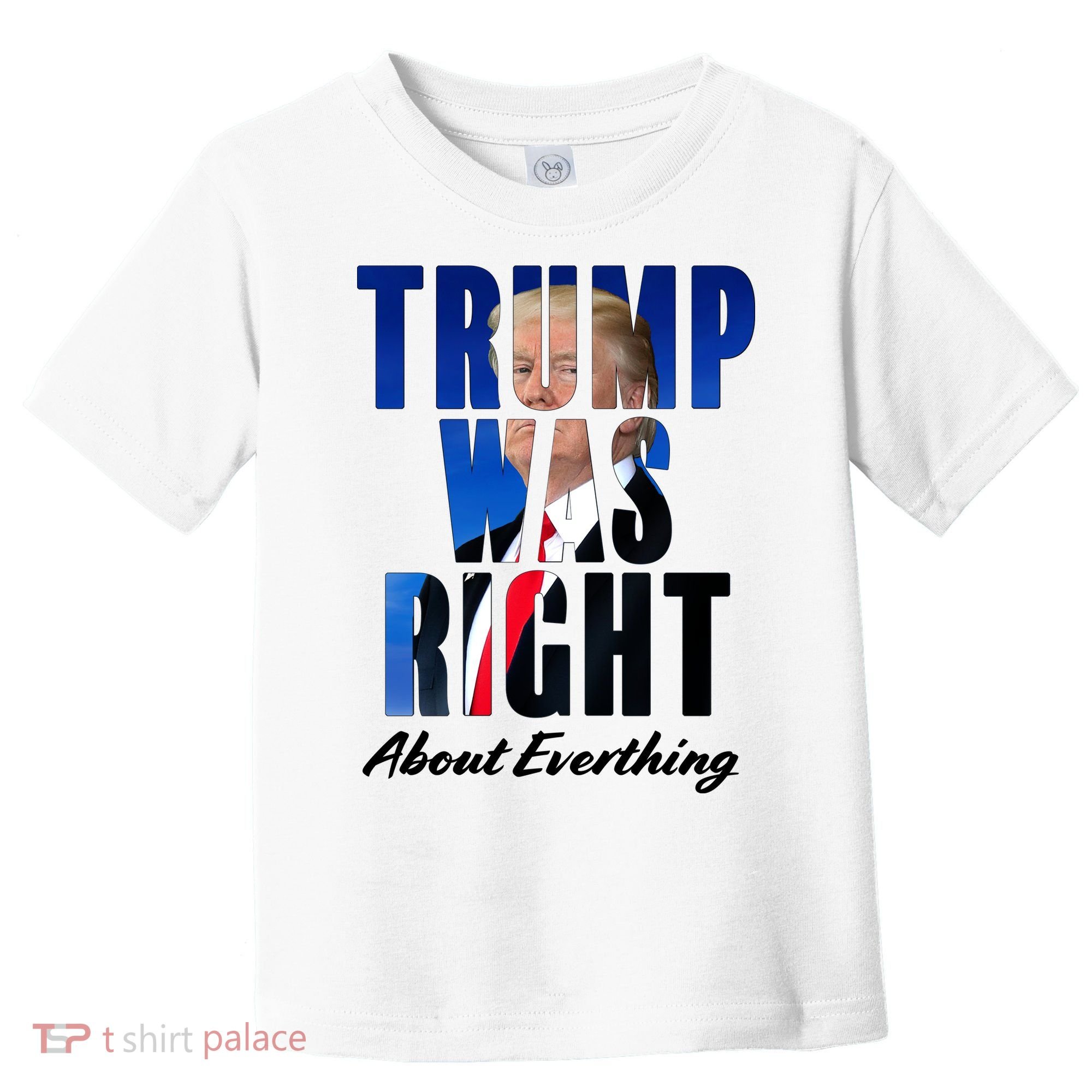 Trump Was Right About Everything Typography Portrait Toddler T-Shirt
