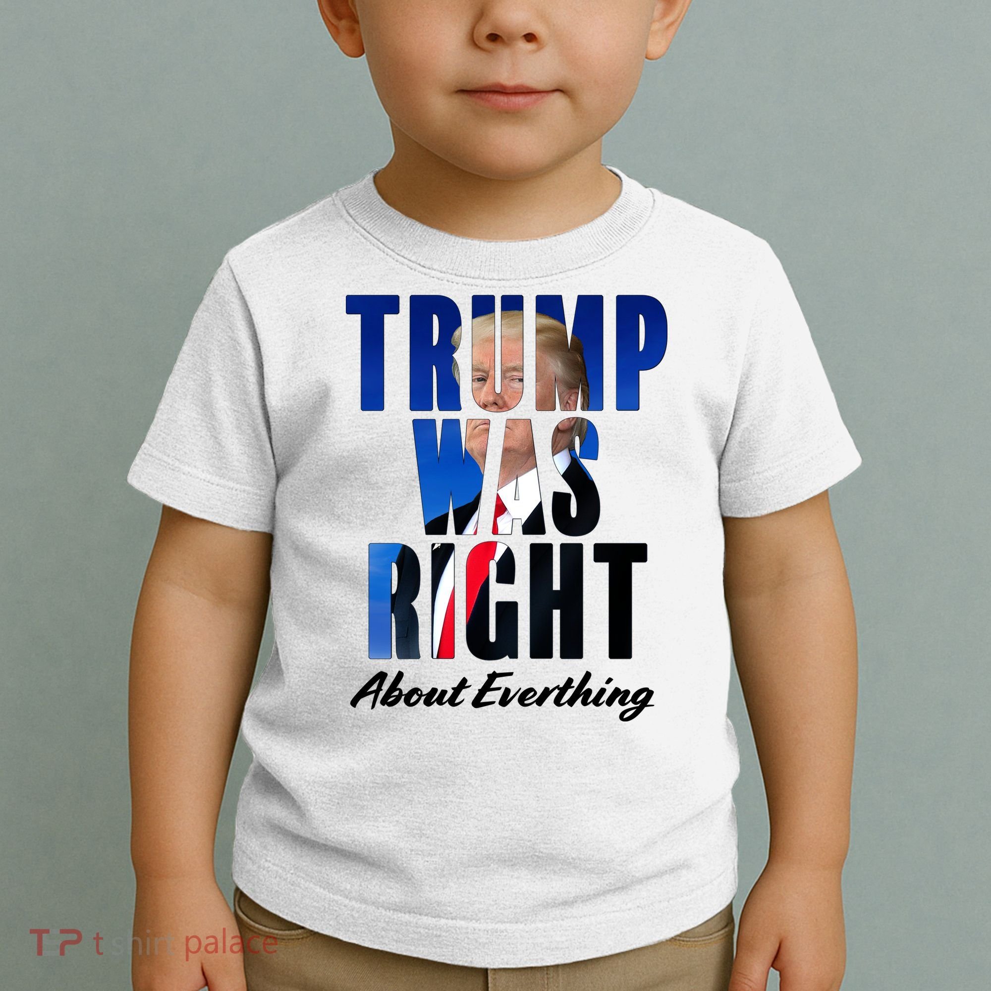 Trump Was Right About Everything Typography Portrait Toddler T-Shirt
