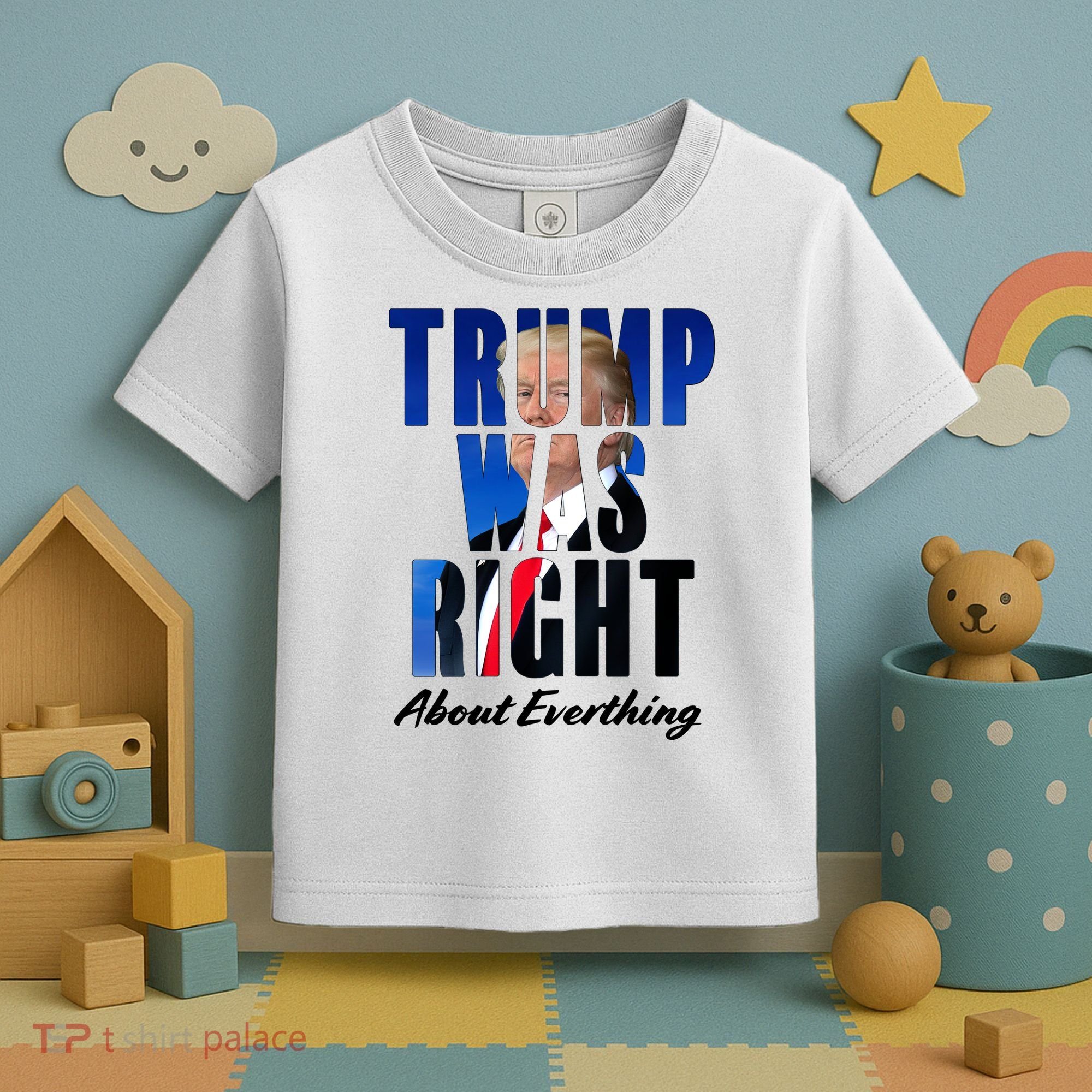 Trump Was Right About Everything Typography Portrait Toddler T-Shirt