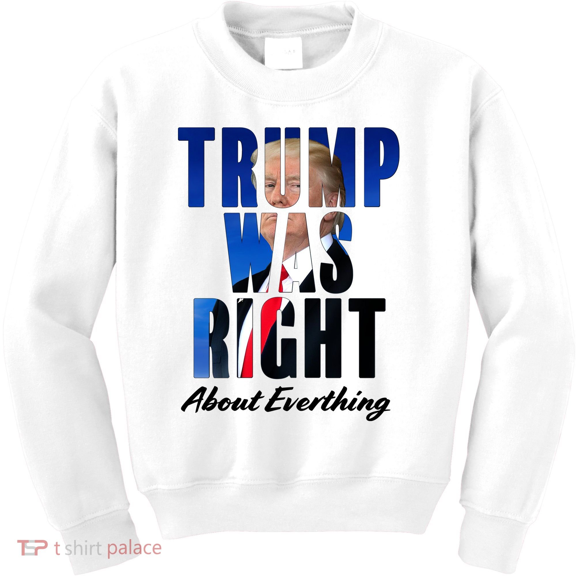 Trump Was Right About Everything Typography Portrait Kids Sweatshirt