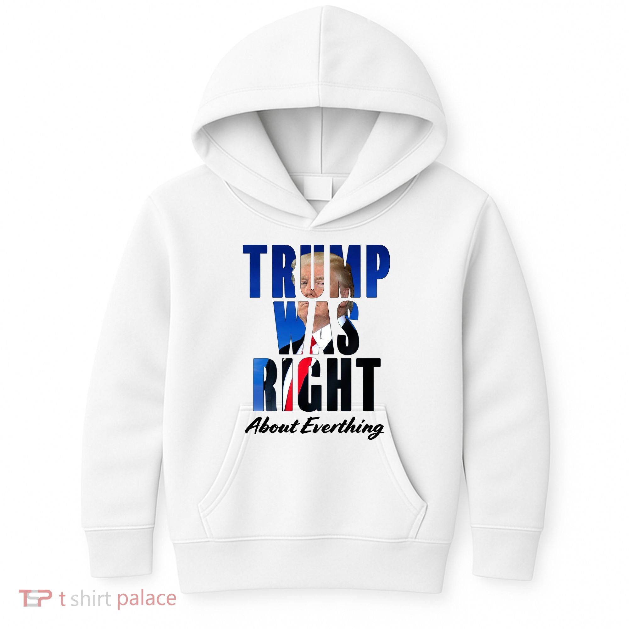Trump Was Right About Everything Typography Portrait Kids Hoodie