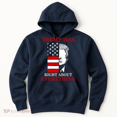 Trump Was Right About Everything USA Flag Hoodie