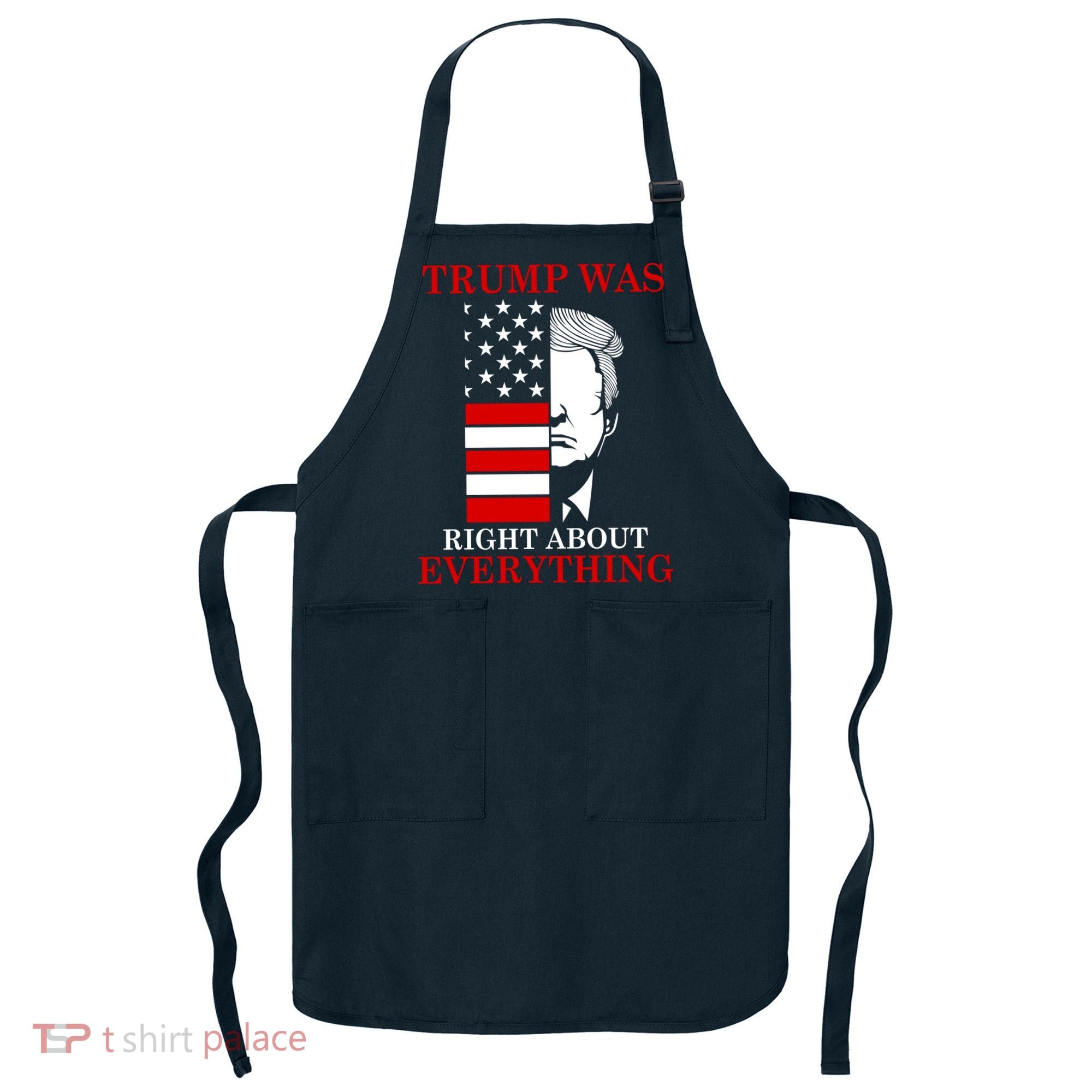 Trump Was Right About Everything USA Flag Apron