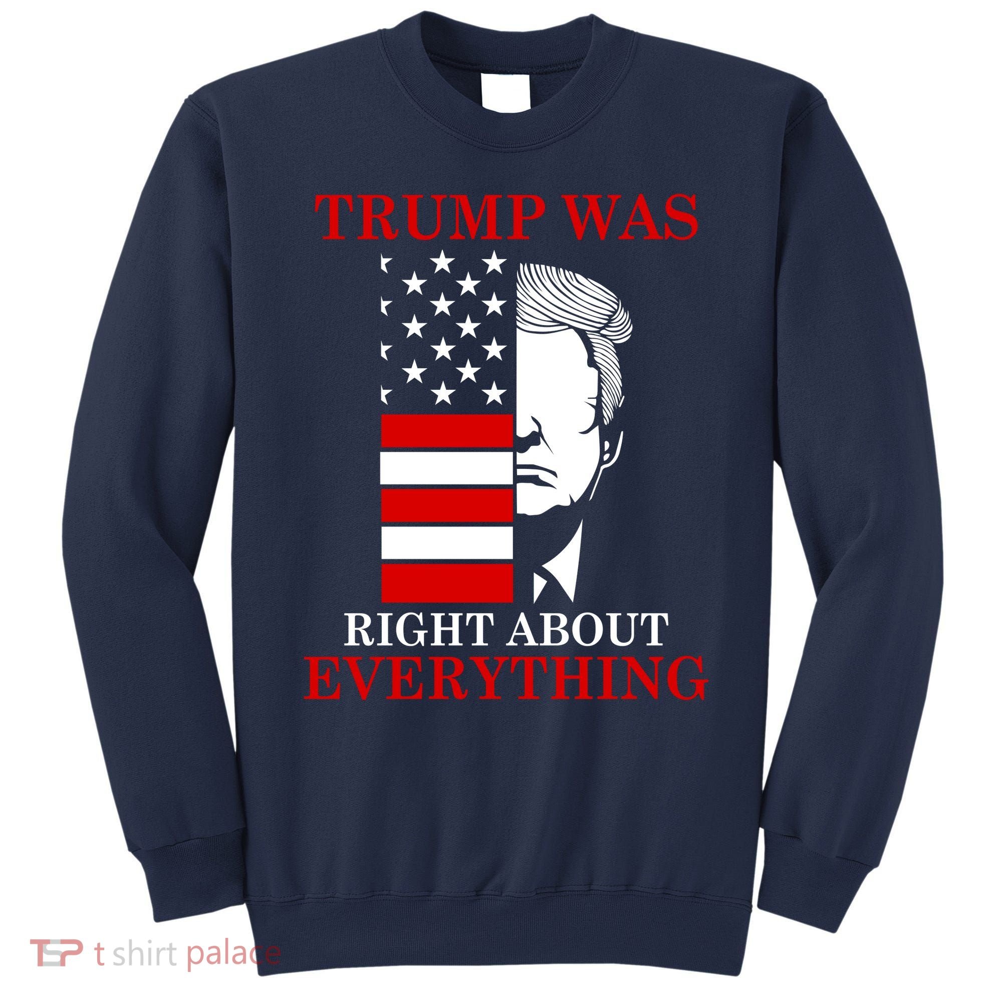 Trump Was Right About Everything USA Flag Sweatshirt