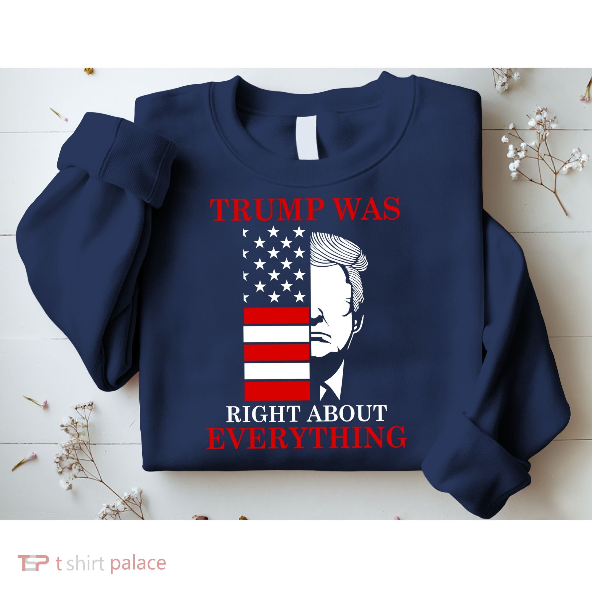 Trump Was Right About Everything USA Flag Sweatshirt