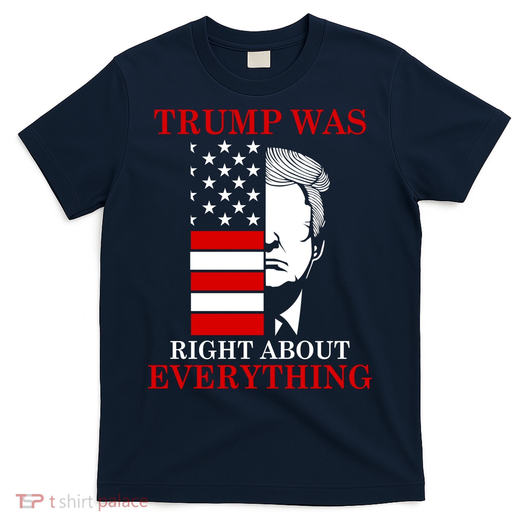 Trump Was Right About Everything USA Flag T-Shirt