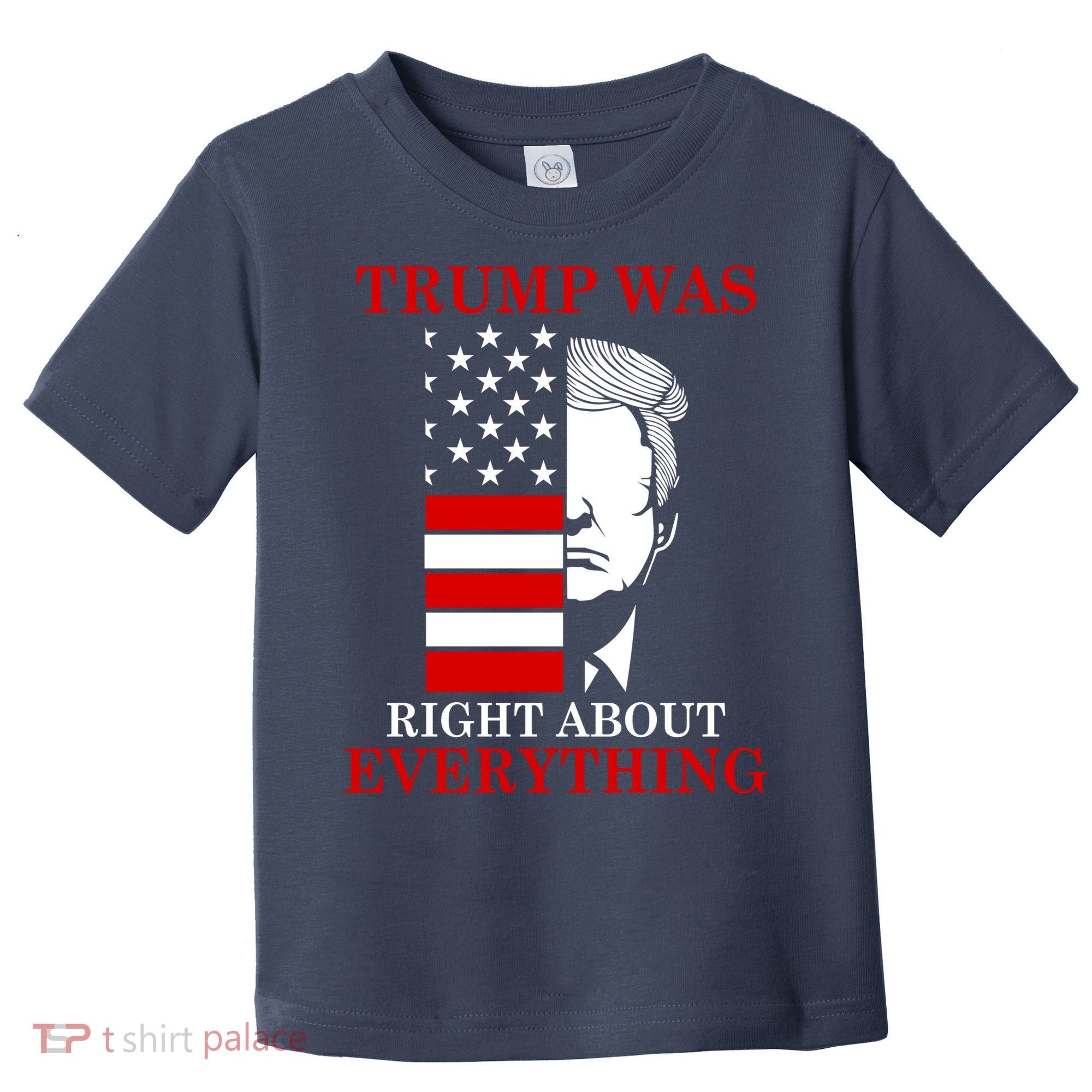 Trump Was Right About Everything USA Flag Toddler T-Shirt