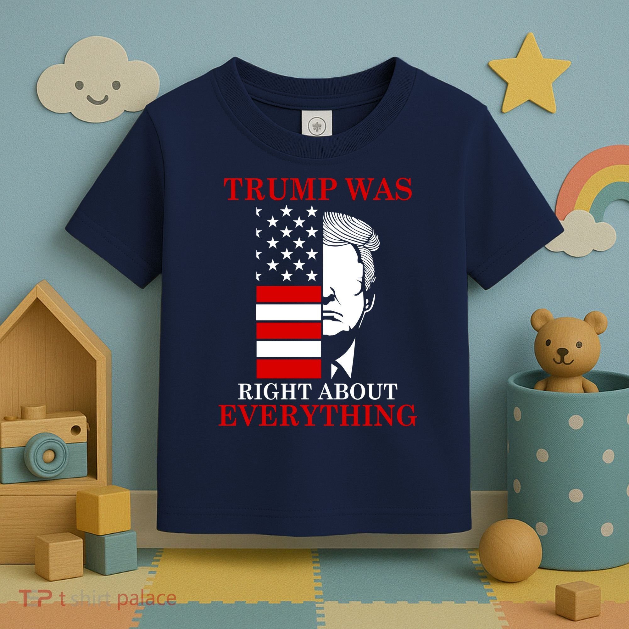 Trump Was Right About Everything USA Flag Toddler T-Shirt