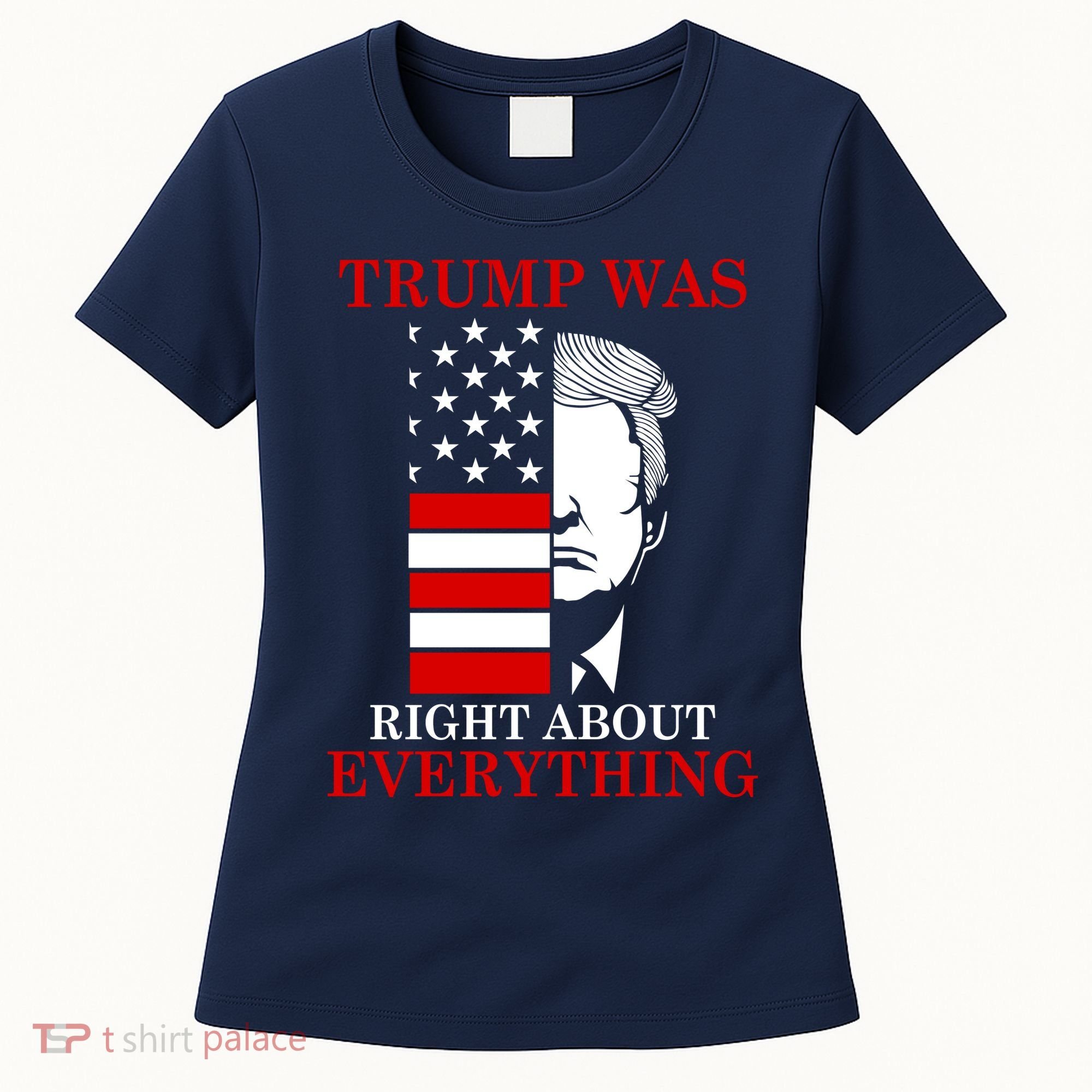 Trump Was Right About Everything USA Flag Women's T-Shirt