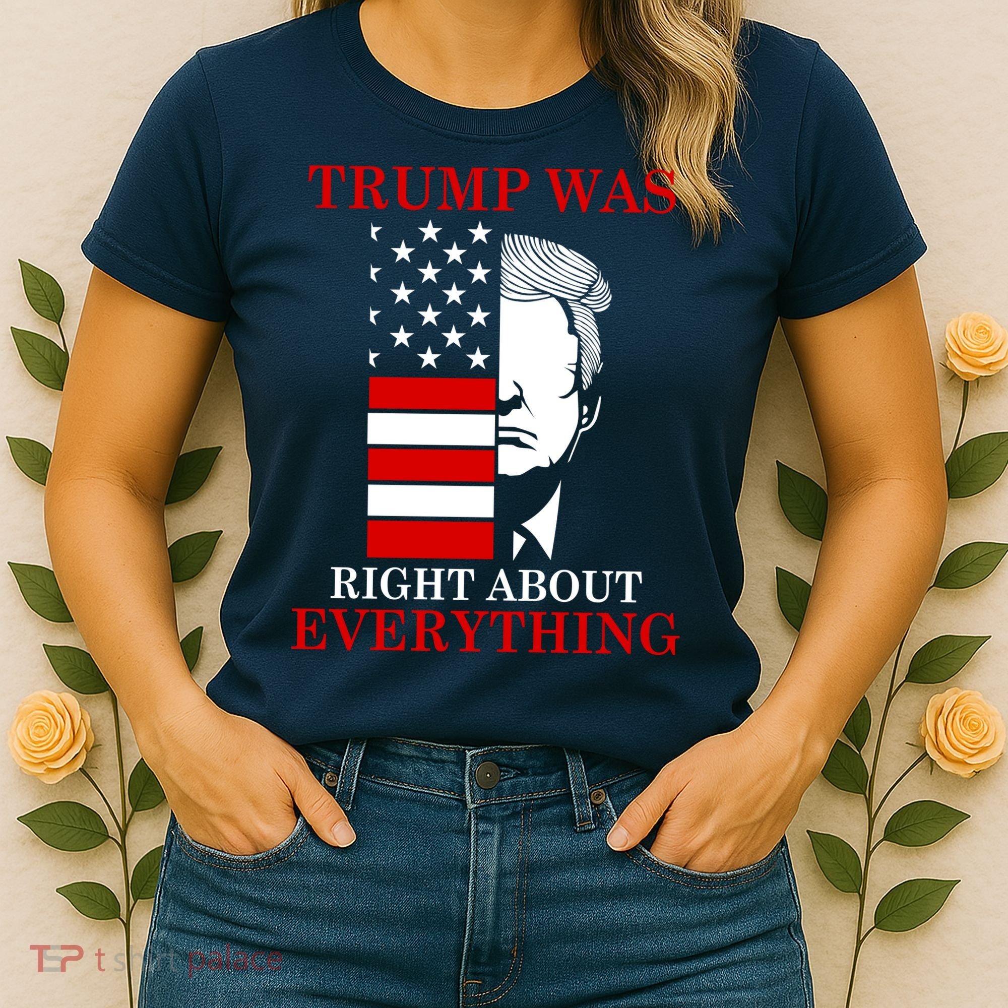 Trump Was Right About Everything USA Flag Women's T-Shirt