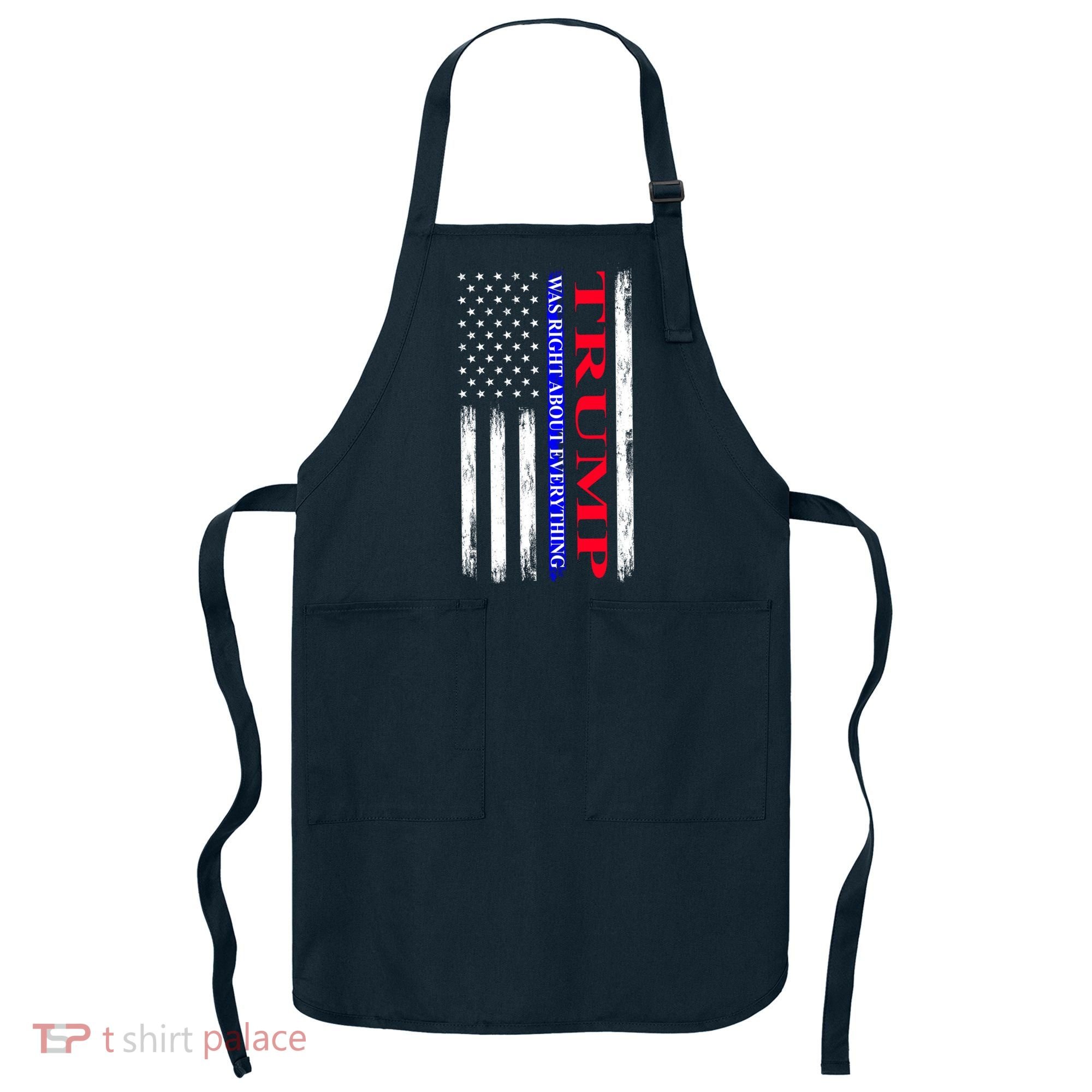 Trump Was Right About Everything American Flag Gift Apron