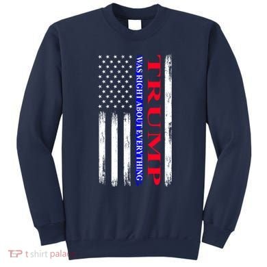 Trump Was Right About Everything American Flag Gift Sweatshirt