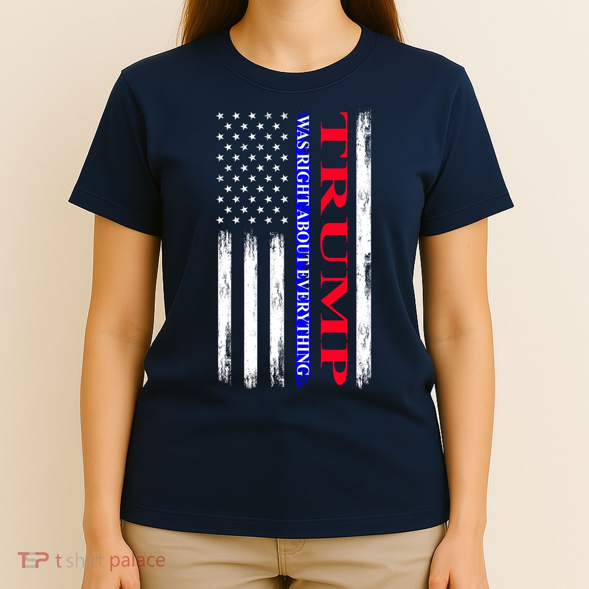Trump Was Right About Everything American Flag Gift T-Shirt