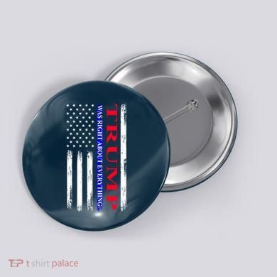 Trump Was Right About Everything American Flag Gift Button