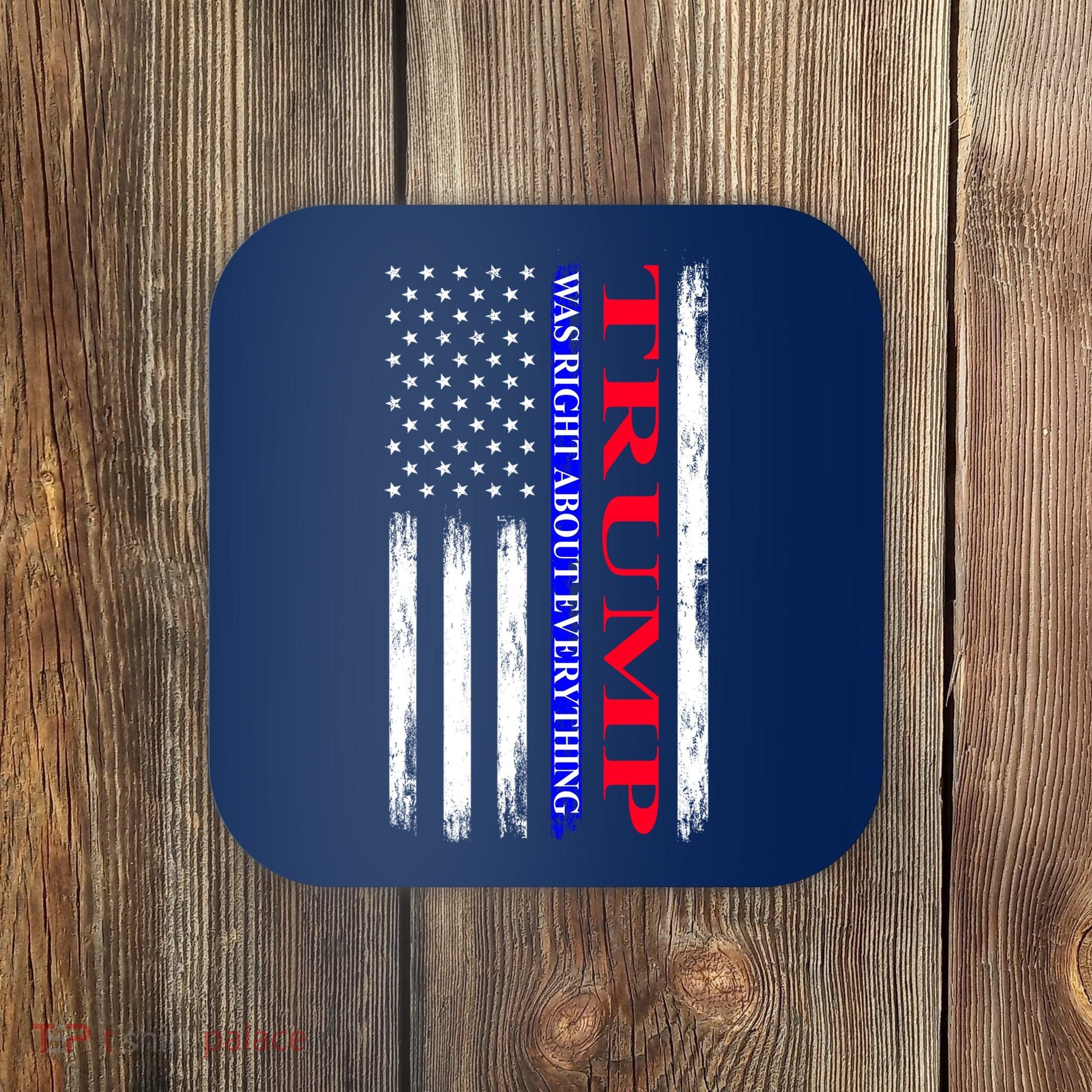 Trump Was Right About Everything American Flag Gift Coaster