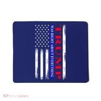 Trump Was Right About Everything American Flag Gift Mousepad thumb 0