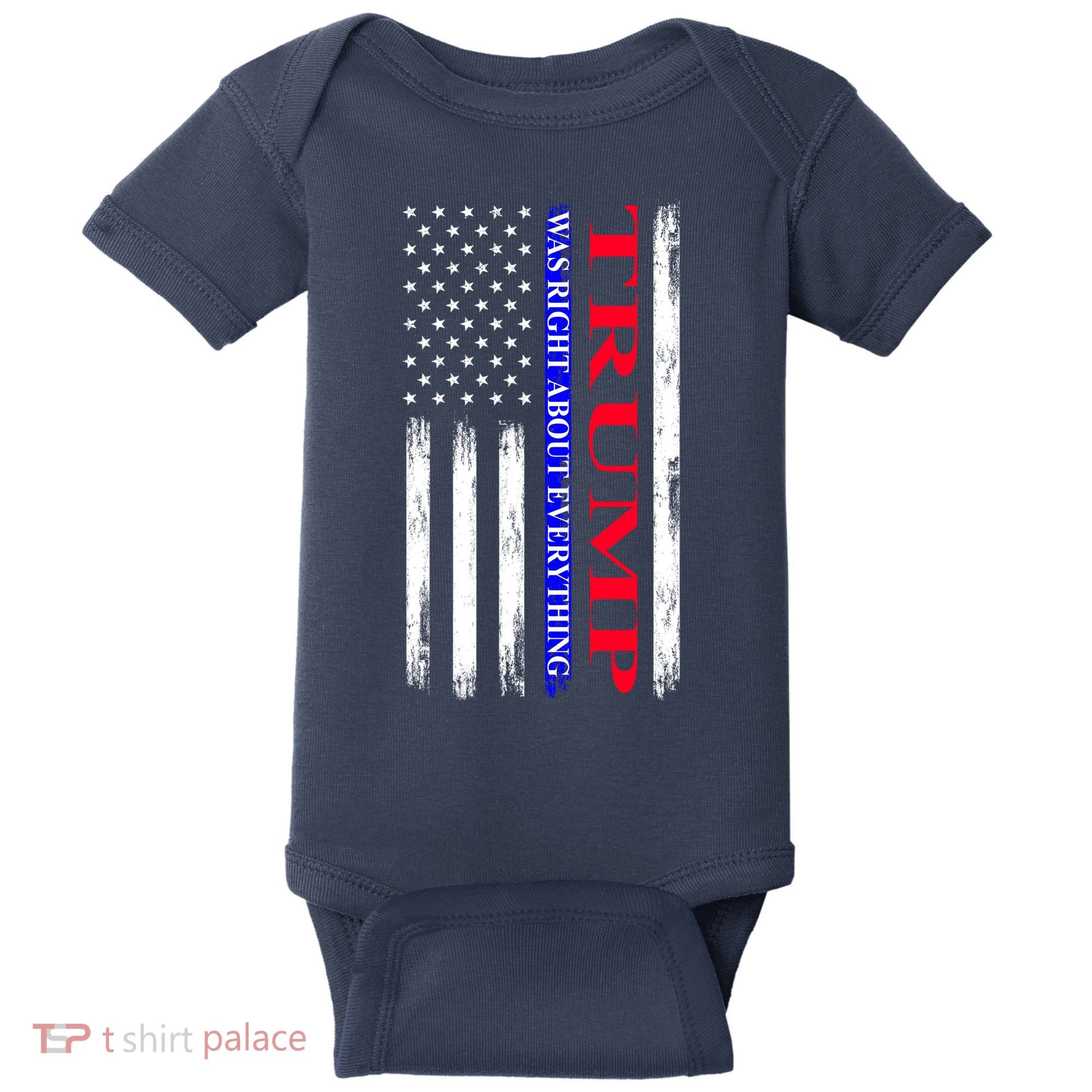 Trump Was Right About Everything American Flag Gift Baby Bodysuit