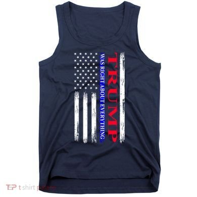 Trump Was Right About Everything American Flag Gift Tank Top