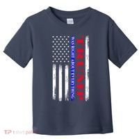 Trump Was Right About Everything American Flag Gift Toddler T-Shirt thumb 0