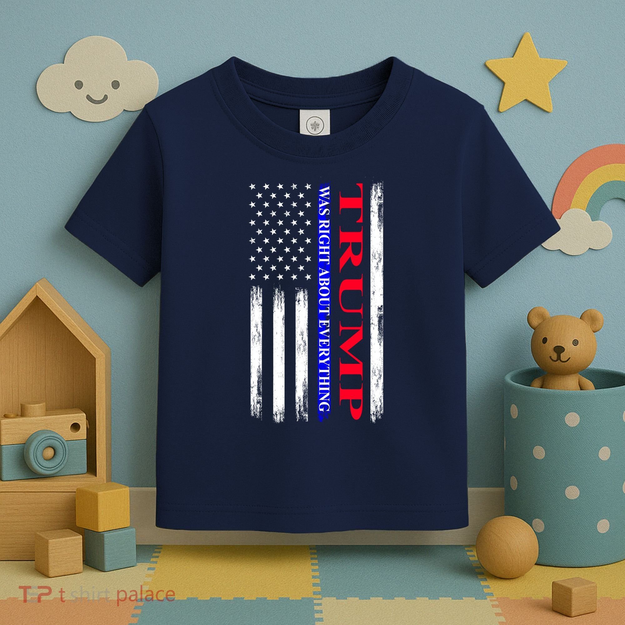 Trump Was Right About Everything American Flag Gift Toddler T-Shirt