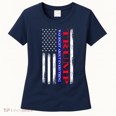 Trump Was Right About Everything American Flag Gift Women's T-Shirt